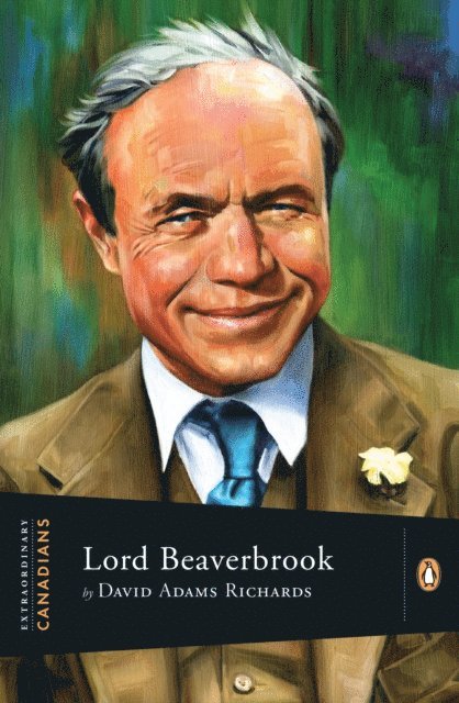 David Adams Richards - Extraordinary Canadians Lord Beaverbrook, E-bok