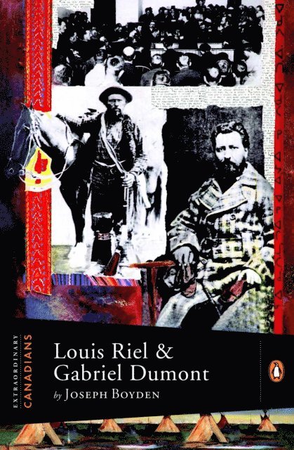 Joseph Boyden - Extraordinary Canadians: Louis Riel and Gabriel Dumont, E-bok