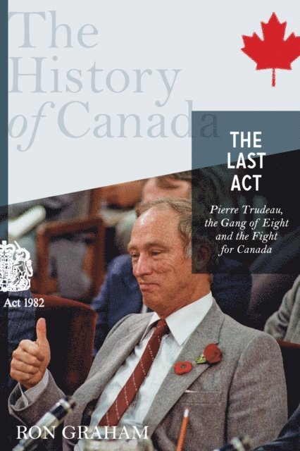 Ron Graham - History of Canada Series - The Last Act: Pierre Trudeau, E-bok