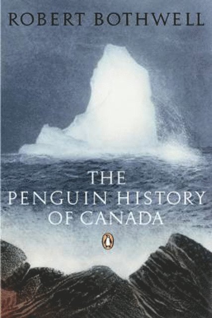 Robert Bothwell - Penguin History of Canada, E-bok