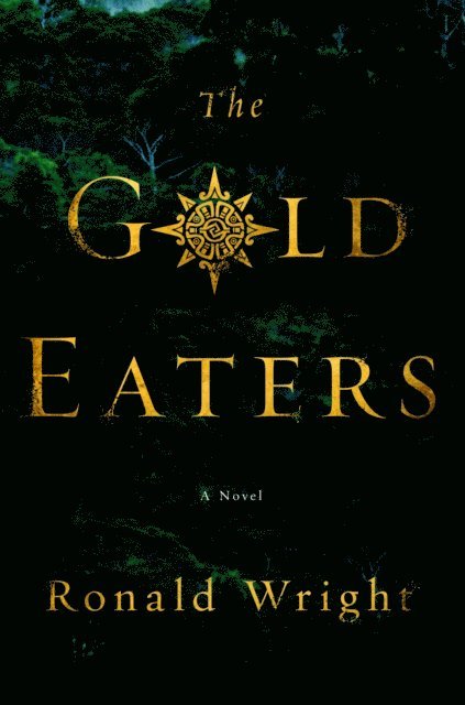 Ronald Wright - Gold Eaters, E-bok