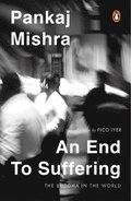 An End to Suffering: The Buddha in the World: Now with a New Introduction by Pico Iyer