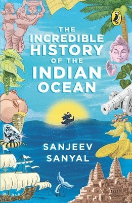 Sanyal Sanjeev - Incredible History of the Indian Ocean, Häftad