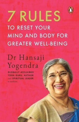 Hansaji Yogendra - 7 Rules to Reset Your Mind and Body for Greater Well-Being, Häftad