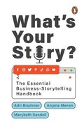 What's Your Story?: The Essential Business-Storytelling Handbook