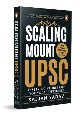 Sajjan Yadav - Scaling Mount Upsc: Inspiring Stories of Young IAS Officers, Häftad