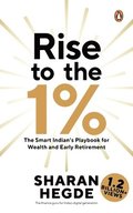 Rise to the 1%: The Smart Indian's Playbook to Wealth and Early Retirement