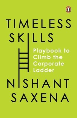 Nishant Saxena - Timeless Skills: The Playbook to Climb the Corporate Ladder, Häftad