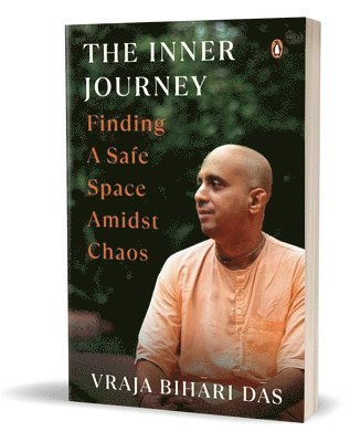Vraja Bihari Das - The Inner Journey: Finding a Safe Space Amidst Chaos, Häftad