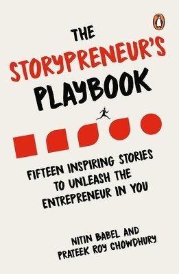 Prateek Roy Chowdhury, Nitin Babel - The Storypreneur's Playbook: Fifteen Inspiring Stories to Unleash the Entrepreneur in You, Häftad
