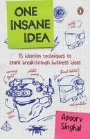 Apoorv Singhal - One Insane Idea: Fifteen Ideation Techniques to Spark Breakthrough Business Ideas a Practical Guide to Innovation, Startups and Creative Thinking, Inbunden