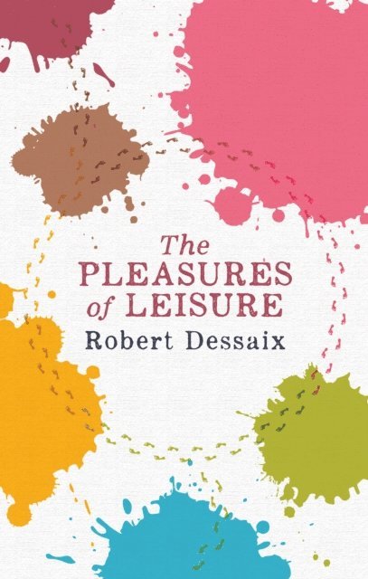 Robert Dessaix - Pleasures of Leisure, E-bok