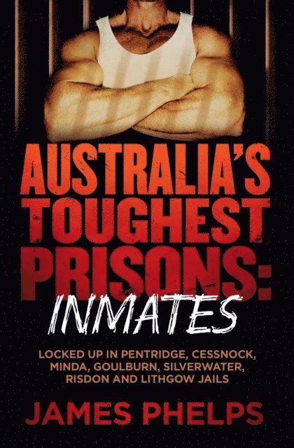 James Phelps - Australia's Toughest Prisons: Inmates, E-bok