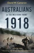 Australians on the Western Front 1918 Volume I
