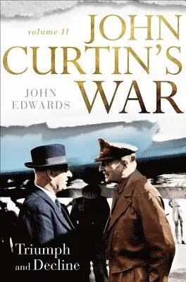 John Edwards - John Curtin's War Volume II: Triumph and Decline, Inbunden. Tillgänglighet: Tillfälligt slut