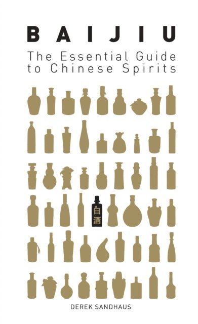 Derek Sandhaus - Baijiu: The Essential Guide to Chinese Spirits, E-bok
