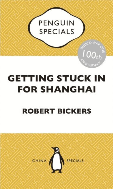 Robert Bickers - Getting Stuck in For Shanghai, E-bok