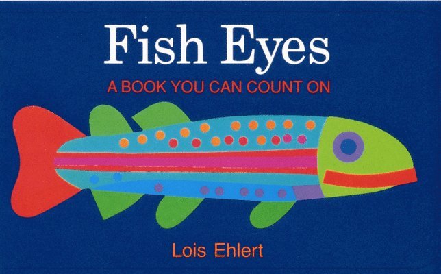 Lois Ehlert - Fish Eyes: A Book You Can Count on, Kartonnage