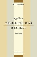 A Guide to the Selected Poems of T.S. Eliot: Sixth Edition