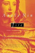 Fire: From 'A Journal of Love' the Unexpurgated Diary of Anas Nin, 1934-1937