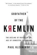 Godfather of the Kremlin: The Decline of Russia in the Age of Gangster Capitalism