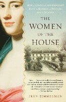 The Women of the House: How a Colonial She-Merchant Built a Mansion, a Fortune, and a Dynasty