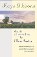 Kaye Gibbons - The Life All Around Me by Ellen Foster, Häftad