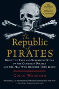 The Republic of Pirates: Being the True and Surprising Story of the Caribbean Pirates and the Man Who Brought Them Down