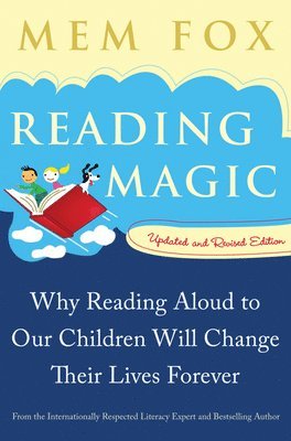 Mem Fox, Judy Horacek - Reading Magic: Why Reading Aloud to Our Children Will Change Their Lives Forever, Häftad