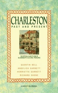 Charleston: Past and Present: The Official Guide to One of Bloomsbury's Cultural Treasures