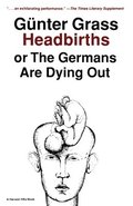 Headbirths: Or the Germans Are Dying Out