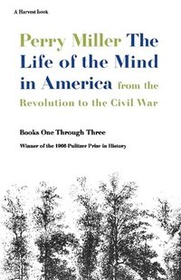 The Life of the Mind in America: From the Revolution to the Civil War: A Pulitzer Prize Winner
