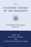 Economic Report of the President, Transmitted to the Congress March 2013 Together with the Annual Report of the Council of Economic Advisors