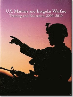 Nicholas J. Schlosser, Marine Corps (U S ) History Division - U.S. Marines and Irregular Warfare, Training and Education, 2000-2010, Inbunden. Tillgänglighet: Tillfälligt slut