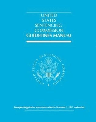 United States Sentencing Commission - United States Sentencing Commission Guidelines Manual: 2015, Häftad