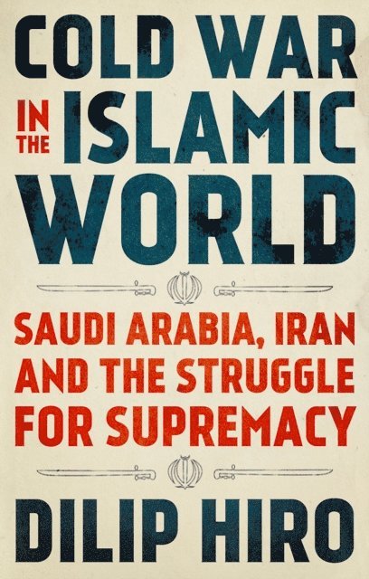 Dilip Hiro - Cold War in the Islamic World, E-bok