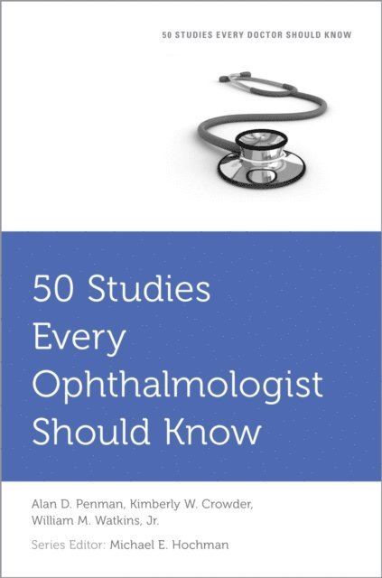 William M. Watkins, Michael E. Hochman, Kimberley Crowder, Alan Penman - 50 Studies Every Ophthalmologist Should Know, E-bok