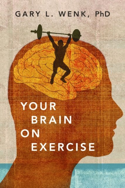 Gary L. Wenk - Your Brain on Exercise, E-bok