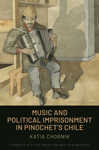 Katia Chornik - Music and Political Imprisonment in Pinochet's Chile, E-bok