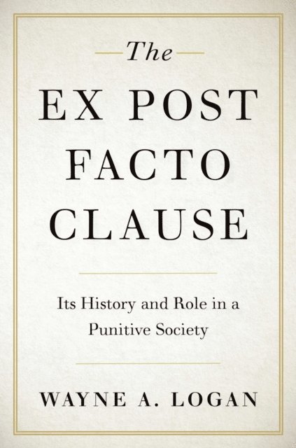 Wayne A. Logan - Ex Post Facto Clause, E-bok