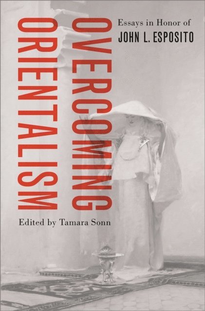 Tamara Sonn - Overcoming Orientalism, E-bok