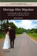 Marriage After Migration: An Ethnography of Money, Romance, and Gender in Globalizing Mexico