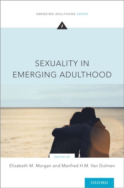 Manfred H. M. van Dulmen, Elizabeth M. Morgan - Sexuality in Emerging Adulthood, E-bok