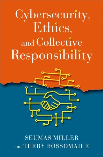 Terry Bossomaier, Seumas Miller - Cybersecurity, Ethics, and Collective Responsibility, E-bok