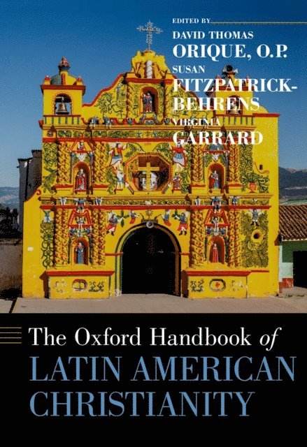 Virginia Garrard, Susan Fitzpatrick-Behrens, David Thomas Orique - Oxford Handbook of Latin American Christianity, E-bok