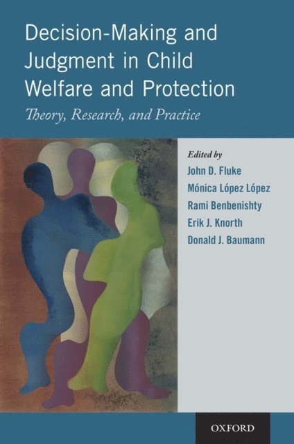 Donald J. Baumann, Erik J. Knorth, Rami Benbenishty, MA³nica LA³pez LA³pez, John D. Fluke - Decision-Making and Judgment in Child Welfare and Protection, E-bok