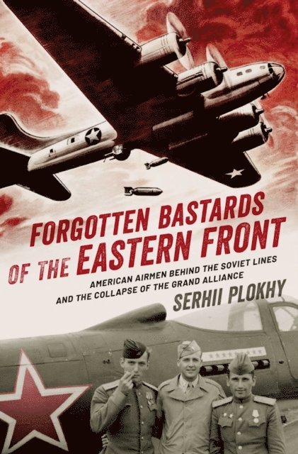 Serhii Plokhy - Forgotten Bastards of the Eastern Front, E-bok