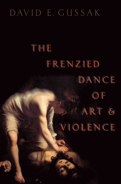 David E. Gussak - Frenzied Dance of Art and Violence, E-bok