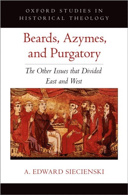 A. Edward Siecienski - Beards, Azymes, and Purgatory, E-bok