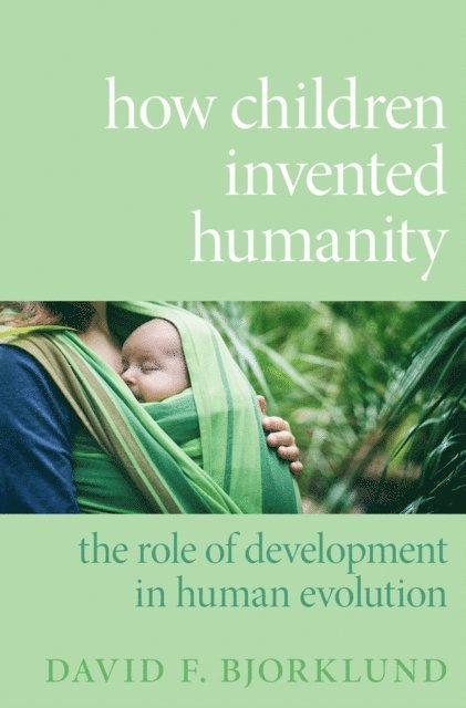 David F. Bjorklund - How Children Invented Humanity, E-bok